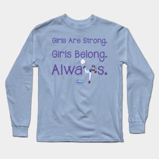 Yes Pepper - Girls Are Strong. Girls Belong. Always. Long Sleeve T-Shirt